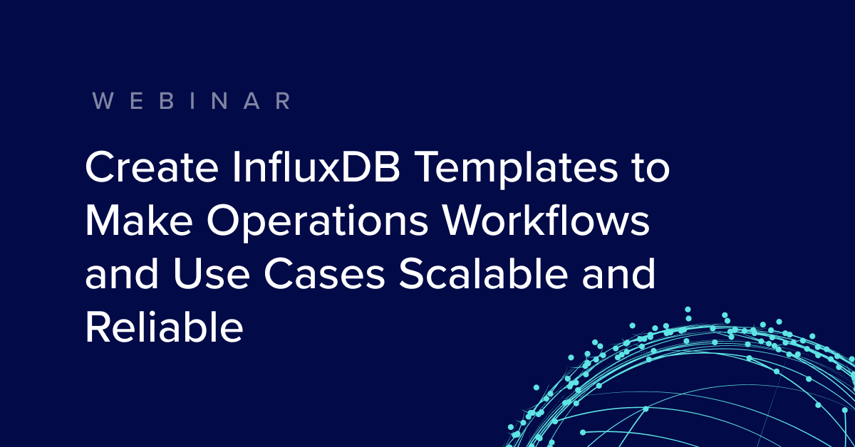 Create-InfluxDB-Templates-to-Make-Operations-Workflows-and-Use-Cases-Scalable-and-Reliable