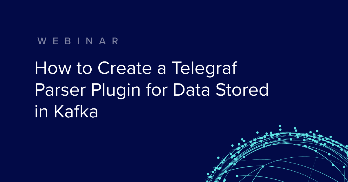 How to Create a Telegraf Parser Plugin for Data Stored in Kafka