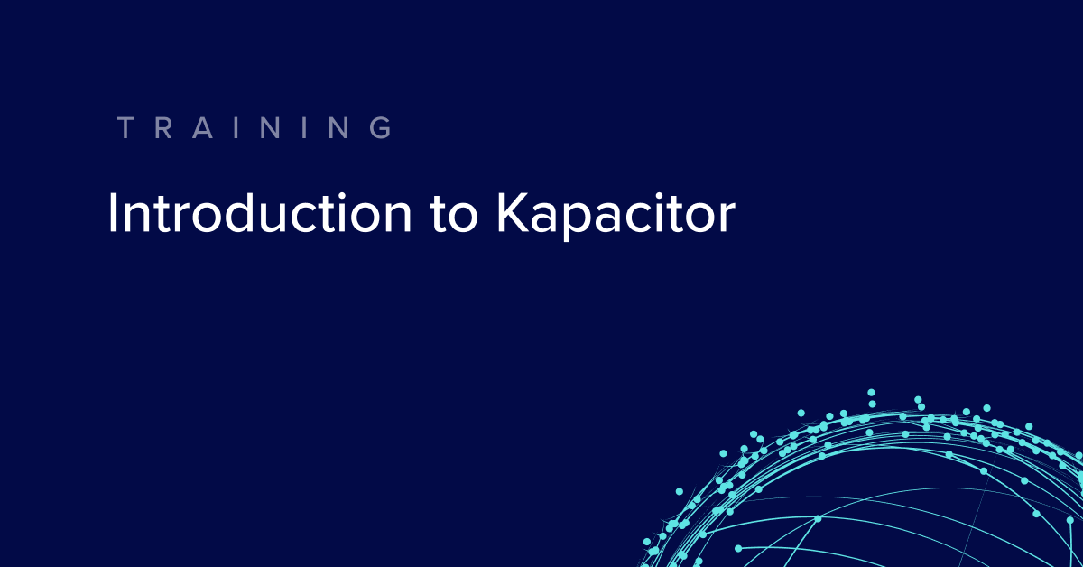 Introduction to Kapacitor - TRAINING